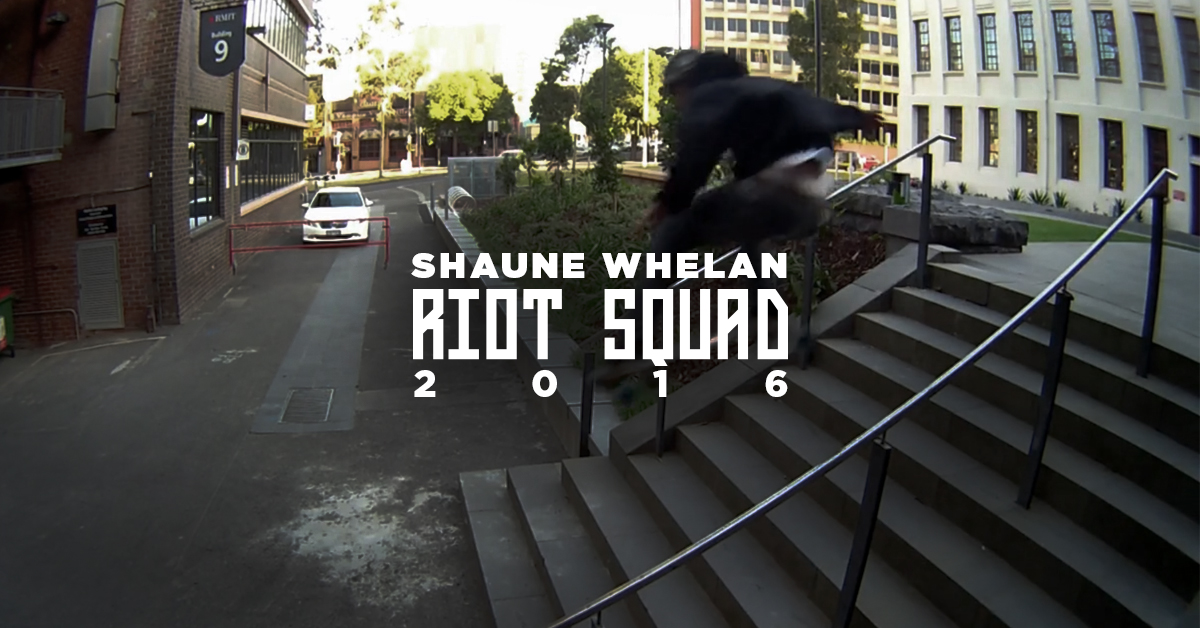 Shaune Whelan’s 2016 Riot Squad Video